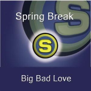 SPRINGBREAK — Big Bad Love