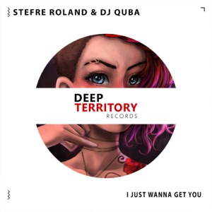 Stefre Roland & Dj Quba — I Just Wanna Get You