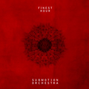 Submotion Orchestra — Finest Hour