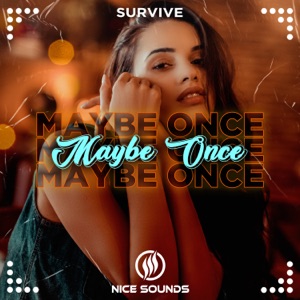SURVIVE — Maybe Once