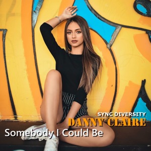 Sync Diversity and Danny Claire — Somebody I Could Be