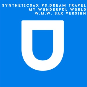 Syntheticsax Vs Dream Travel — My Wonderful World (Sax Version)
