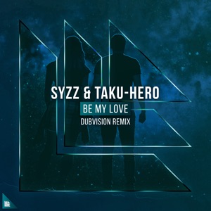 SYZZ/TAKU-HERO — Be My Love (Dubvision rmx)