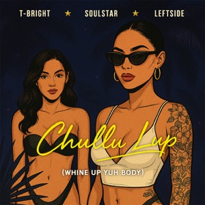 soulstar, T-Bright, Leftside — Chullu Lup (Whine up Yuh Body)
