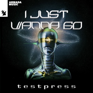t e s t p r e s s — i just wanna go (Extended Mix)
