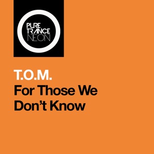 T.O.M. — For Those We Don't Know (Extended Mix)