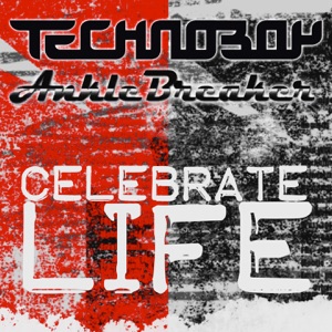 TECHNOBOY/ANKLEBREAKER — Celebrate Life