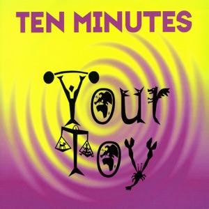 Ten Minutes — Your Toy