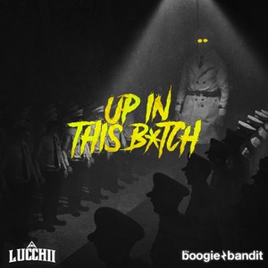Lucchii, Tha Boogie Bandit — Up In This B*tch