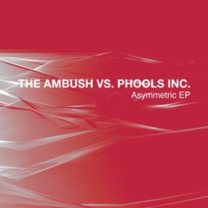 The Ambush vs Phools Inc. — Asymmetric (Phools Inc. Mix - Remastered)