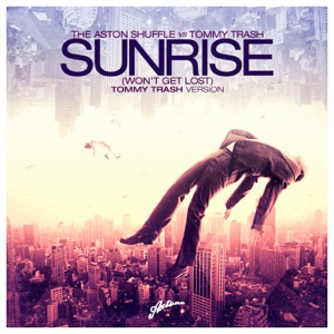 The Aston Shuffle vs. Tommy Trash — Sunrise (Won't Get Lost) (Tommy Trash Version) - 0:00