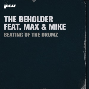 The Beholder Feat. Max & Mike — Beating Of The Drumz