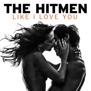 THE HITMEN — Like I Love You