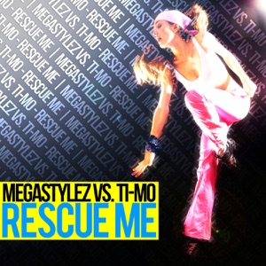 TI-MO/MEGASTYLEZ — Rescue Me
