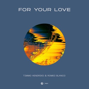 Timmo Hendriks & Romeo Blanco — For Your Love - 0:00