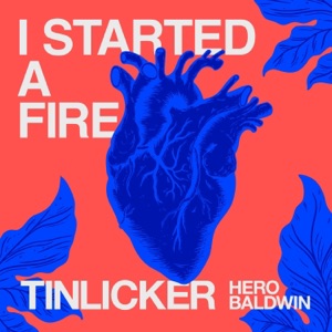 Tinlicker & Hero Baldwin — I Started A Fire