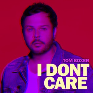 Tom Boxer — I Dont Care