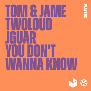 TOM & JAME/TWOLOUD/JGUAR — You Don't Wanna Know