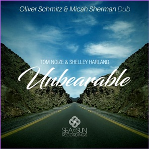 Shelley Harland, Tom Noize — Unbearable (Oliver Schmitz & Micah Sherman Mix)