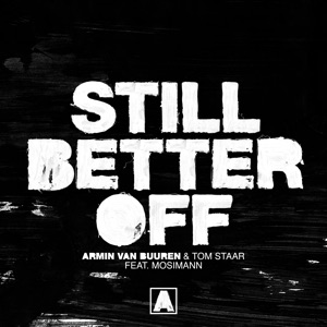 Armin van Buuren, Tom Staar, Mosimann — Still Better Off (Mixed)