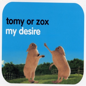 TOMMY OR ZOX — My Desire