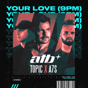 ATB , Topic , A7S — Your Love (9PM)