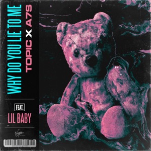 Topic & A7S ft. Lil Baby — Why Do You Lie To Me