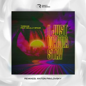 Toricos feat. Soully Space — I Just Wanna Stay (Anton Pavlovsky Remix)