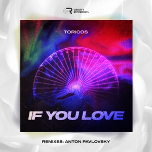 Toricos — If You Love (Anton Pavlovsky Remix)
