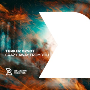 TURKER OZSOY — Crazy Away From You