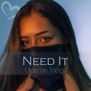 Ulaşcan Topçu — Need It