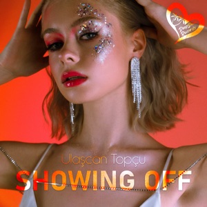 Ulaşcan Topçu — Showing Off