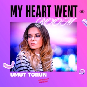 Umut Torun — My Heart Went Boom