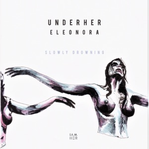 Eleonora, UNDERHER — Slowly Drowning (Betical Remix)
