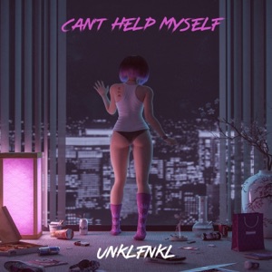 UNKLFNKL — Can t Help Myself
