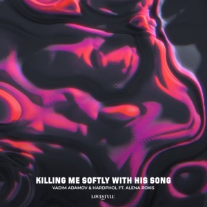 Vadim Adamov / Hardphol / Alena Roxis — Killing Me Softly