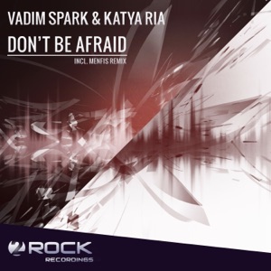 Vadim Spark And Katya Ria — Don't Be Afraid (Original Mix)