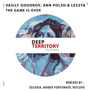 Vasily Goodkov feat. Ann Polsh & Lessya — The Game Is Over (Nando Fortunato Remix)