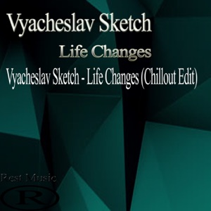 Vyacheslav Sketch — Life Changes (Chillout Edit)