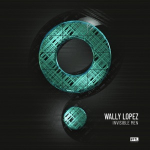 Wally Lopez — Invisible Men (Extended Mix)