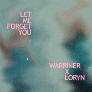 WARRINER X LORYN — LET ME FORGET YOU