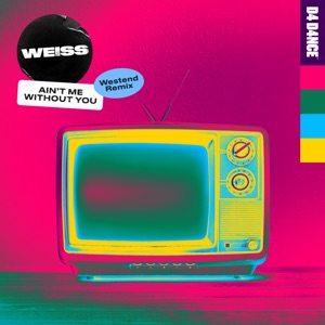WEISS — Ain't Me Without You (Westend Remix)