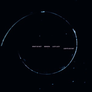What So Not & Benson — Lights Go Out (feat. Lucy Lucy)