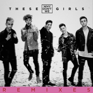 Why Don't We — These Girls (Sagan Remix) - 0:00