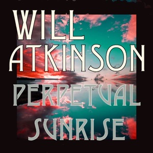 Will Atkinson — Perpetual Sunrise  (The Tribal