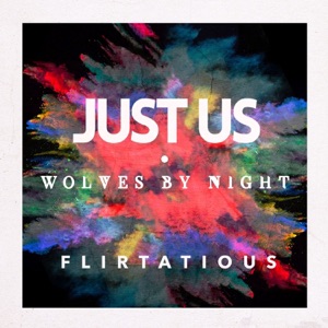 Just Us, Wolves By Night — Flirtatious