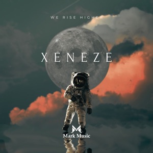 XENEZE — We Rise Higher