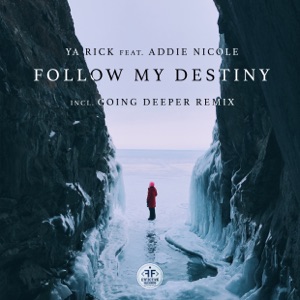Ya Rick feat. Addie Nicole — Follow My Destiny (Going Deeper Remix) - 0:00