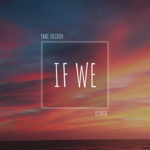 Yani Zvezdov ft. Elinor — If We