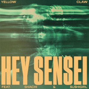 YELLOW CLAW/SHACHI/SUSHIGIRL — Hey Sensei